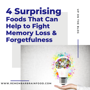 4 Surprising Foods That Can Help Fight Memory Loss and Forgetfulness